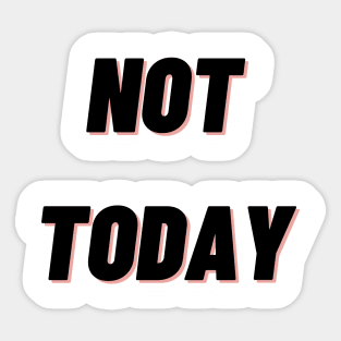 Not today Sticker